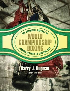 portada The Definitive History of World Championship Boxing: Junior Feather to Lightweight (en Inglés)