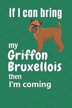 portada If i can Bring my Griffon Bruxellois Then i'm Coming: For Griffon Bruxellois dog Fans (en Inglés)