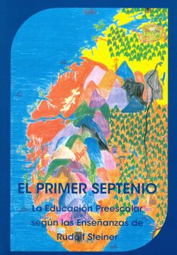 portada El Primer Septenio: La Educación Preescolar Según las Enseñanzas de Rudolf Steiner