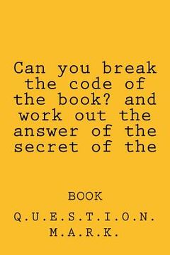 portada Can you break the code of the book? and work out the answer of the secret of the: book (in English)