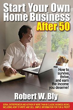 portada Start Your own Home Business After 50: How to Survive, Thrive, and Earn the Income you Deserve (en Inglés)