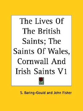 portada the lives of the british saints: the saints of wales, cornwall and irish saints, volume 1 (in English)