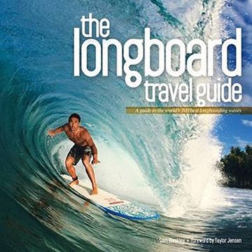 portada The Longboard Travel Guide: A Guide To The World s 100 Best Longboarding Waves (en Inglés)