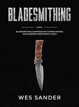 portada Bladesmithing: 8-In-1 Bladesmithing Compendium to Make Knives and Swords From Simple Tools (in English)