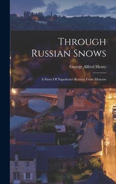 portada Through Russian Snows: A Story Of Napoleon's Retreat From Moscow (en Inglés)