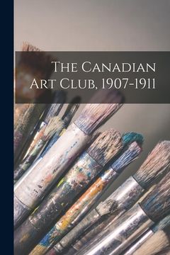 portada The Canadian Art Club, 1907-1911 [microform] (in English)