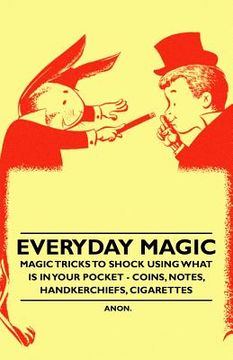 portada everyday magic - magic tricks to shock using what is in your pocket - coins, notes, handkerchiefs, cigarettes (en Inglés)