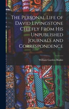 portada The Personal Life of David Livingstone Chiefly From his Unpublished Journals and Correspondence
