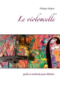 portada Le violoncelle: guide et méthode pour débuter (in French)