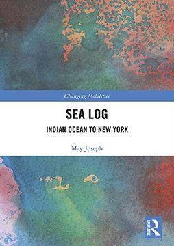 portada Sea Log: Indian Ocean to new York (Changing Mobilities) (en Inglés)