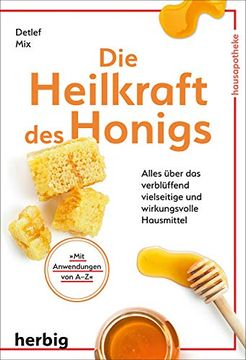 portada Die Heilkraft des Honigs: Alles Über das Verblüffend Vielseitige und Wirkungsvolle Hausmittel