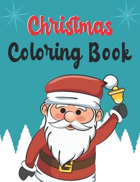 portada Christmas Coloring Book: Christmas Coloring Book, Christmas Coloring Book, christmas coloring book for toddlers. 50 Pages 8.5"x 11" (en Inglés)