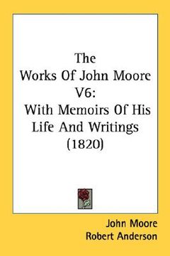 portada the works of john moore v6: with memoirs of his life and writings (1820) (en Inglés)
