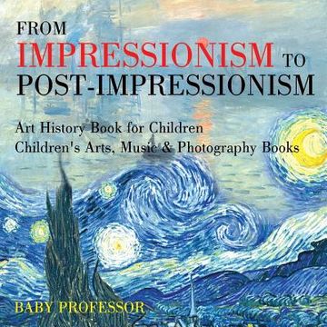portada From Impressionism to Post-Impressionism - Art History Book for Children Children's Arts, Music & Photography Books