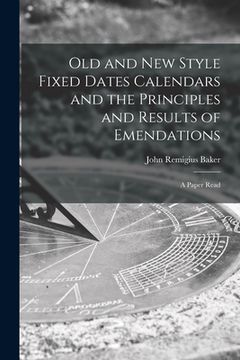 portada Old and new Style Fixed Dates Calendars and the Principles and Results of Emendations; A Paper Read (en Inglés)