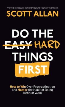 portada Do the Hard Things First: How to Win Over Procrastination and Master the Habit of Doing Difficult Work (in English)