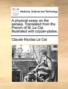 portada a physical essay on the senses. translated from the french of m. le cat. illustrated with copper-plates. (en Inglés)