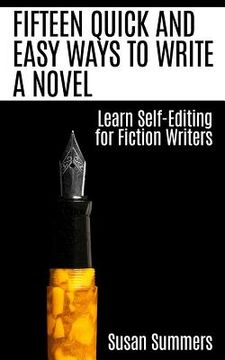 portada Fifteen Quick and Easy Ways to Write a Novel: Learn Self-Editing for Fiction Writers (in English)