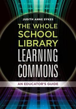 portada The Whole School Library Learning Commons: An Educator's Guide