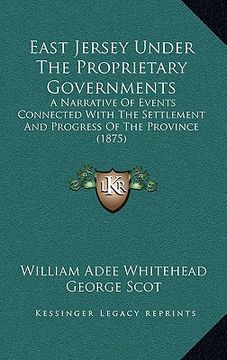 portada east jersey under the proprietary governments: a narrative of events connected with the settlement and progress of the province (1875) (en Inglés)