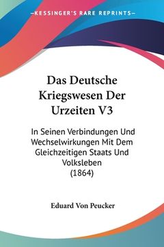 portada Das Deutsche Kriegswesen Der Urzeiten V3: In Seinen Verbindungen Und Wechselwirkungen Mit Dem Gleichzeitigen Staats Und Volksleben (1864) (in German)