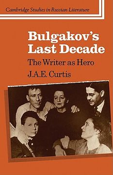 portada Bulgakov's Last Decade: The Writer as Hero (Cambridge Studies in Russian Literature) 