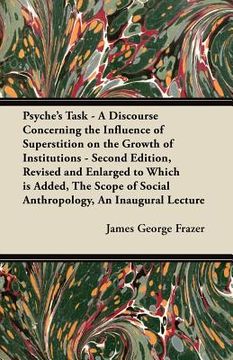 portada psyche's task - a discourse concerning the influence of superstition on the growth of institutions - second edition, revised and enlarged to which is (en Inglés)