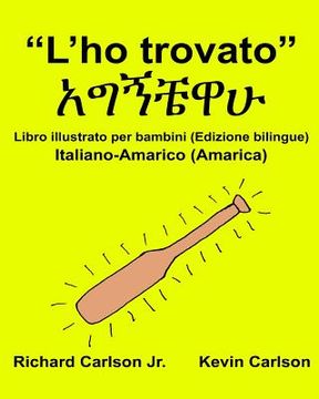 portada "L'ho trovato": Libro illustrato per bambini Italiano-Amarico/Amarica (Edizione bilingue) (en Italiano)