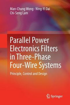 portada Parallel Power Electronics Filters in Three-Phase Four-Wire Systems: Principle, Control and Design (en Inglés)
