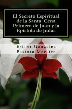 portada El Secreto Espiritual de la Santa Cena: Primera de Juan y Epistola de Judas (Spanish Edition)