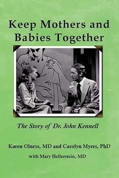 portada Keep Mothers and Babies Together: The Story of dr. John Kennell (en Inglés)