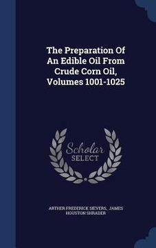 portada The Preparation Of An Edible Oil From Crude Corn Oil, Volumes 1001-1025