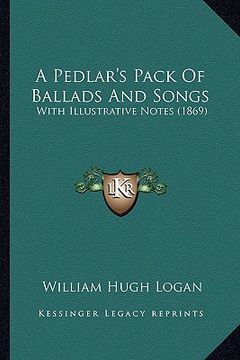 portada a pedlar's pack of ballads and songs: with illustrative notes (1869) (en Inglés)