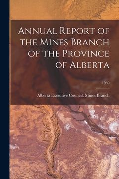 portada Annual Report of the Mines Branch of the Province of Alberta; 1930 (en Inglés)