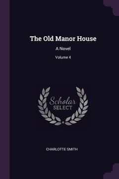 portada The Old Manor House: A Novel; Volume 4 (en Inglés)