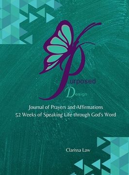 portada Purpose by Design Journal of Prayers and Affirmations: 52 Weeks of Speaking LIFE through God's word (in English)