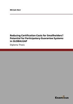 portada reducing certification costs for smallholders? potential for participatory guarantee systems in globalgap