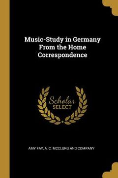 portada Music-Study in Germany From the Home Correspondence