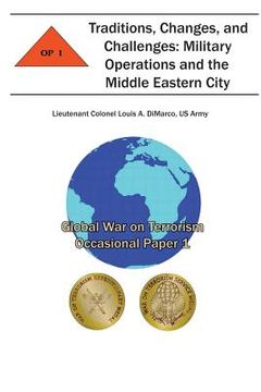 portada Traditions, Changes and Challenges: Military Operations and the Middle Eastern City: Global War on Terrorism Occasional Paper 1 (en Inglés)