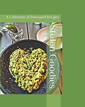 portada Stolen Goodies: A Collection of Borrowed Recipes (en Inglés)