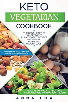 portada Keto Vegetarian Cookbook: The Best Healthy 5 Ingredient Plant-Based Recipes Made Easy for Rapid Weight Loss (7-Day High fat low Carb Vegetarian Diet Plan for Beginners Included) 