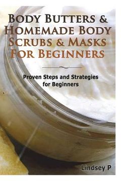 portada Body Butters & Homemade Body Scrubs & Masks for Beginners: Proven Steps & Strategies for Beginners (en Inglés)