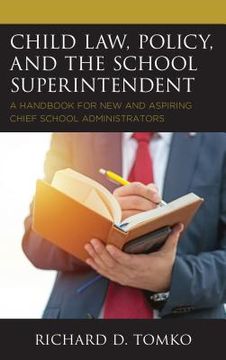 portada Child Law, Policy, and the School Superintendent: A Handbook for New and Aspiring Chief School Administrators (in English)