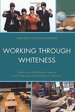 portada Working through Whiteness: Examining White Racial Identity and Profession with Pre-service Teachers