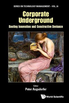 portada Corporate Underground: Bootleg Innovation and Constructive Deviance (Series on Technology Management) (en Inglés)