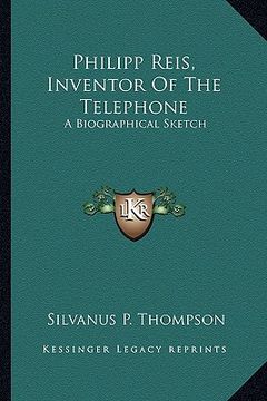 portada philipp reis, inventor of the telephone: a biographical sketch
