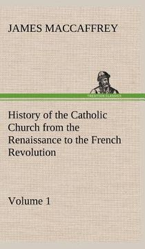 portada history of the catholic church from the renaissance to the french revolution - volume 1