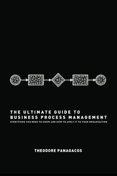 portada The Ultimate Guide to Business Process Management: Everything you Need to Know and how to Apply it to Your Organization (en Inglés)