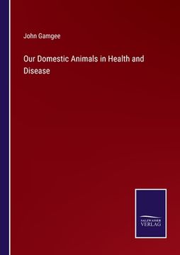 portada Our Domestic Animals in Health and Disease (en Inglés)