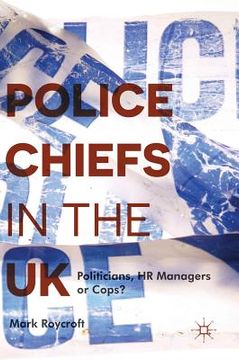 portada Police Chiefs in the UK: Politicians, HR Managers or Cops?